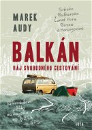 Balkán Ráj svobodného cestování: Srbsko, Bulharsko, Černá Hora, Bosna a Hercegovina - Kniha