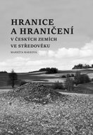 Hranice a hraničení v českých zemích ve středověku - Kniha