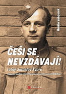 Češi se nevzdávají: Rotný Jaroslav Švarc jeden ze sedmi statečných po atentátu na Heydricha - Kniha