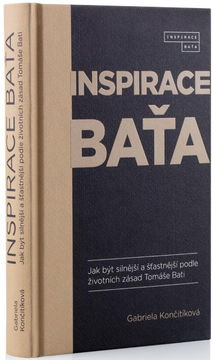 Inspirace Baťa: Jak být silnější a šťastnější podle životních zásad Tomáše Bati