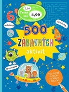 500 zábavných aktivít: Pre bystré hlavičky do škôlky i školičky - Kniha