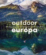 Outdoor Európa: Adrenalínové dobrodružstvá, nezabudnuteľné zážitky a najkrajšie prírodné lokalit - Kniha