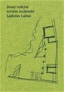 Domy volným veršem: Architekt Ladislav Lábus - Kniha