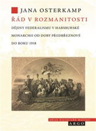 Řád v rozmanitosti: Dějiny federalismu v habsburské monarchii od doby předbřeznové do roku 1918 - Kniha