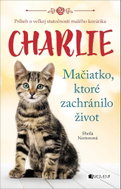 Charlie Mačiatko, ktoré zachránilo život: Príbeh o veľkej statočnosti malého kocúrika - Kniha