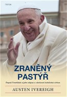 Zraněný pastýř: Papež František a jeho zápas o obrácení katolické církve - Kniha