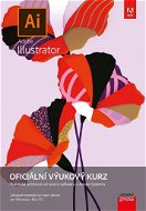 Adobe Illustrator Oficiální výukový kurz: Praktická učebnice od tvůrců softwaru v Adobe Systems - Kniha