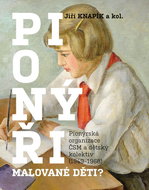 PIONÝŘI, malované děti?: Pionýrská organizace ČSM a dětský kolektiv (1949-1968) - Kniha