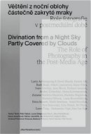 Věštění z noční oblohy částečně zakryté mraky: Role fotografie v postmediální době - Kniha