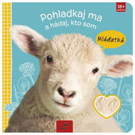 Pohladkaj ma a hádaj, kto som Mláďatká   - Kniha