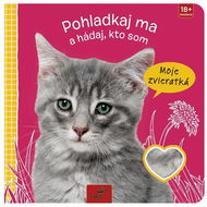 Pohladkaj ma a hádaj, kto som Moje zvieratká   - Kniha