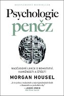 Psychologie peněz: Nadčasové lekce o bohatství, hamižnosti a štěstí - Kniha