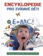 Encyklopedie pro zvídavé děti: Všechno, co musím vědět o světě kolem sebe - Kniha
