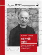 Nejvyšší oběť: Poslední lidický farář Josef Štemberka (1869-1942) - Kniha