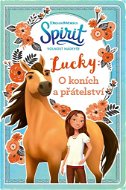Spirit volnost nadevše Lucky: O koních a přátelství - Kniha