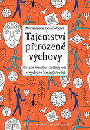 Tajemství přirozené výchovy: Co nás tradiční kultury učí o výchově šťastných dětí - Kniha
