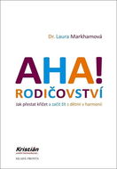 AHA! Rodičovství: Jak přestat křičet a začít žít s dětmi v harmonii - Kniha