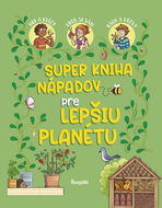 Super kniha nápadov pre lepšiu planétu - Kniha