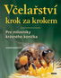 Včelařství krok za krokem: Pro milovníky krásného koníčka - Kniha