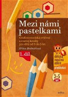 Mezi námi pastelkami: Grafomotorická cvičení a nácvik psaní pro děti od 3 do 5 let, 1. díl - Kniha