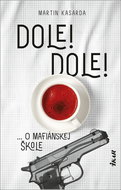 Dole! Dole!: ... O mafiánskej škole - Kniha
