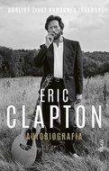 Eric Clapton Autobiografia: Búrlivý život hudobnej legendy - Kniha
