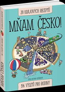 Mňam Česko!: 196 výletů pro rodiny, 28 krajových receptů - Kniha
