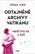 Odtajněné archivy Vatikánu: Papež Pius XII. a Židé - Kniha