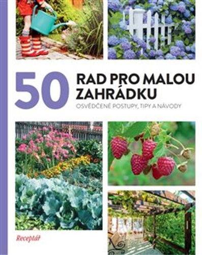 50 rad pro malou zahrádku: Osvědčené postupy, tipy a nápady - Kniha - Hlavní obrázek