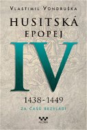 Husitská epopej IV 1438-1449: Za časů bezvládí - Kniha