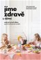 Jíme zdravě s dětmi: aneb jak vytvořit dětem správné stravovací návyky - Kniha