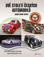 Dvě století českých automobilů: Historie výroby osobních a sportovních vozidel na našem území od r.  - Kniha