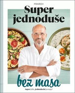Super jednoduše bez masa: Super jídla, jednoduché recepty - Kniha
