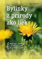 Bylinky z prírody ako liek: Objavujte, zbierajte a vychutnávajte 30 jedlých rastlín - Kniha