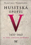 Husitská epopej V 1450-1460: Za časů Ladislava Pohrobka - Kniha