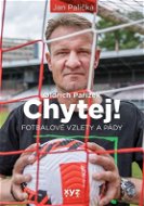 Chytej!: Fotbalové vzlety a pády - Kniha