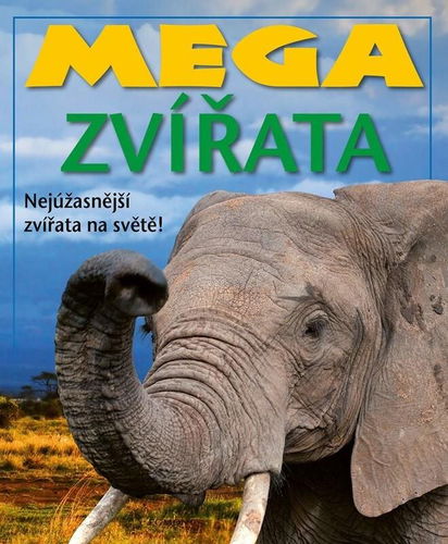 Mega zvířata: Nejúžasnější zvířata na světě! - Kniha - Hlavní obrázek