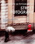 Naučte se fotografovat street fotografie: Jak na podmanivé snímky přímo na ulici - Kniha