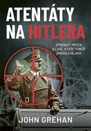 Atentáty na Hitlera: Spiknutí, místa a lidé, kteří téměř změnili dějiny - Kniha