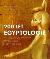 200 let egyptologie: Archeologické vykopávky, slavné objevy a egyptologové - Kniha