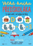 Velká kniha předškoláka: Co mám umět, než půjdu do školy - Kniha
