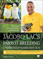 Jacobo Lacs Parrot breeding under the Panamanian sun: 55 yers of experience in aviculture - Kniha