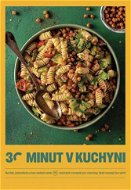30 minut v kuchyni: Rychle, jednoduše a bez nádobí aneb 95 chutných receptů pro všechny, kteří nemaj - Kniha