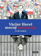 Václav Havel mocný bezmocný ve 20. století - Kniha