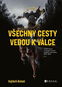 Všechny cesty vedou k válce: Příběh Ruska a Ukrajiny očima českého reportéra, 2011– 2022 - Kniha