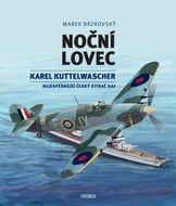 Noční lovec: Karel Kuttelwascher – nejúspěšnější český stíhač druhé světové války - Kniha