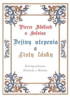 Pierre Abélard a Heloisa - Dejiny utrpenia a listy lásky - Kniha