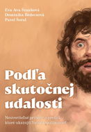 Podľa skutočnej udalosti: Neuveriteľné príbehy o prežití, ktoré ukazujú ľudskú nezlomnosť - Kniha