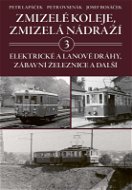Zmizelé koleje, zmizelá nádraží 3: Elektrické a lanové dráhy, zábavní železnice a další - Kniha