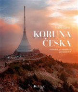 Koruna Česka: Průvodce po nejvyšších vrcholech České republiky - Kniha